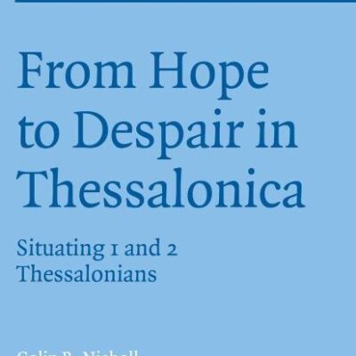 From Hope to Despair in Thessalonica: Situating 1 and 2 Thessalonians: 126 (Society for New Testament Studies Monograph Series)