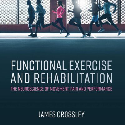 Functional Exercise And Rehabilitation The Neuroscience Of Movement Pain And Performance (Pb 2021)