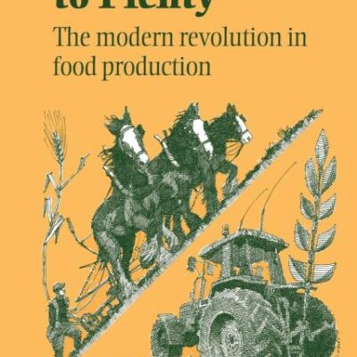 From Death to Plenty: The Modern Revolution in Food Production