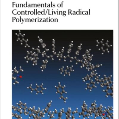 FUNDAMENTALS OF CONTROLLED : LIVING RADICAL POLYMERIZATION: Rsc: Volume 4 (Polymer Chemistry Series)