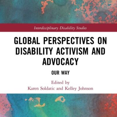 Global Perspectives On Disability Activism and Advocacy: Our Way (Interdisciplinary Disability Studies)
