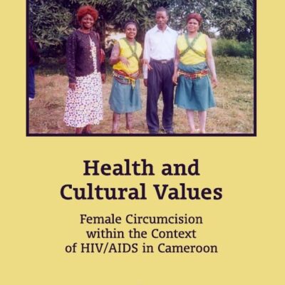 Health and Cultural Values: Female Circumcision within the Context of HIV/AIDS in Cameroon