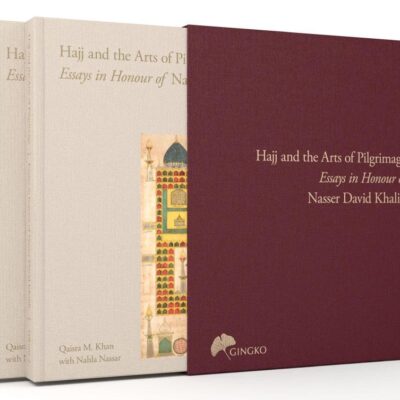 Hajj and the Arts of Pilgrimage: Essays in Honour of Nasser David Khalili