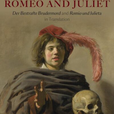 Early Modern German Shakespeare: Hamlet and Romeo and Juliet: Der Bestrafte Brudermord and Romio und Julieta in Translation (Arden Early Modern Drama)