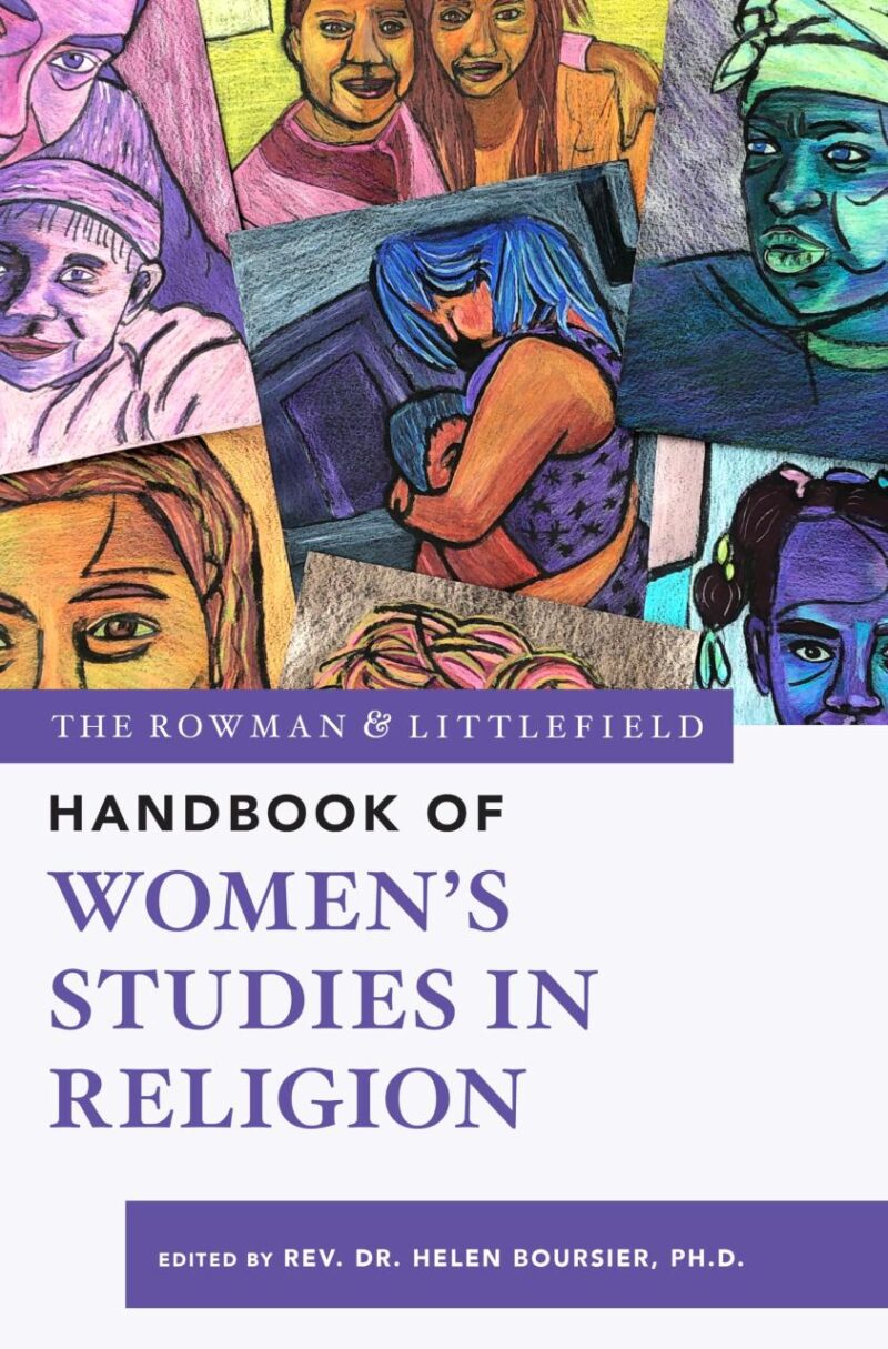The Rowman & Littlefield Handbook of Women’s Studies in Religion (The Rowman & Littlefield Handbook Series)