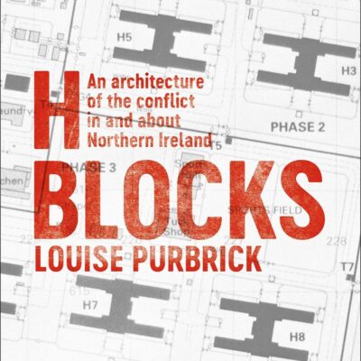H Blocks: An Architecture of the Conflict in and about Northern Ireland