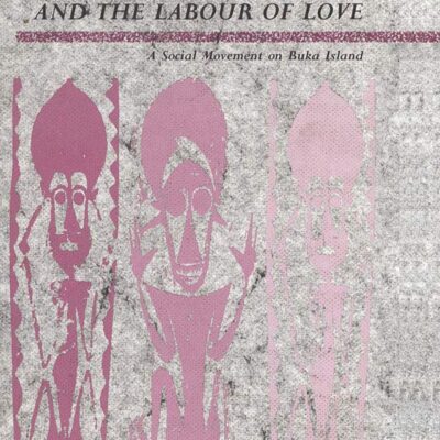 Hahalis and the Labour of Love: A Social Movement on Buka Island (Explorations in Anthropology)