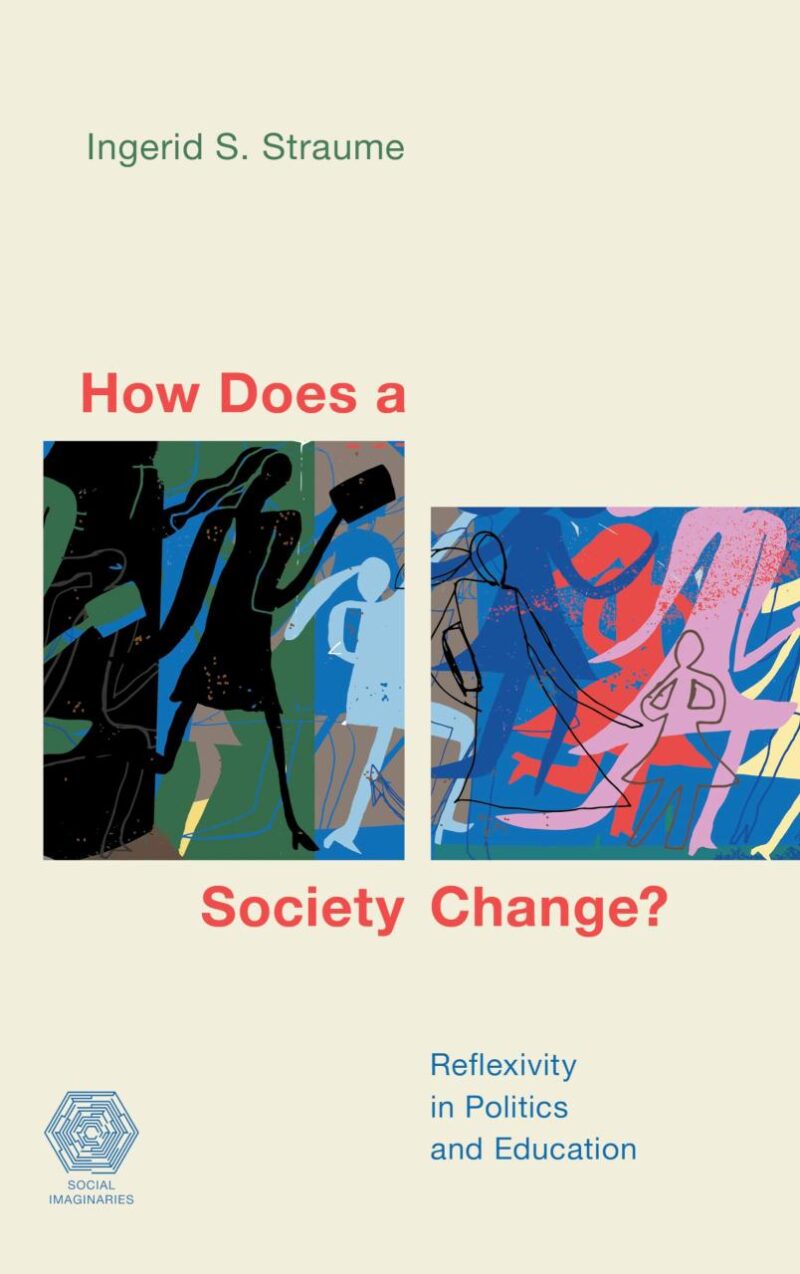 How Does a Society Change?: Reflexivity in Politics and Education (Social Imaginaries)