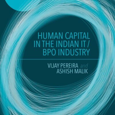 Human Capital In the Indian IT/BPO Industry (Palgrave Studies in Global Human Capital Management)