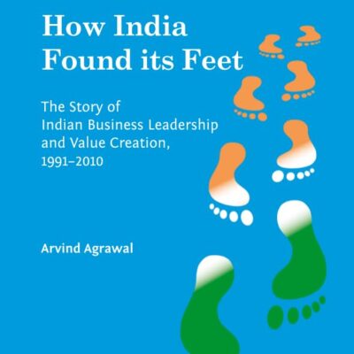How India Found its Feet: The Story of Indian Business Leadership and Value Creation