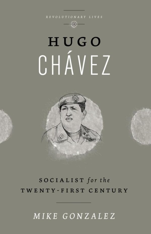 Hugo Chavez: Socialist for the Twenty-first Century (Revolutionary Lives)