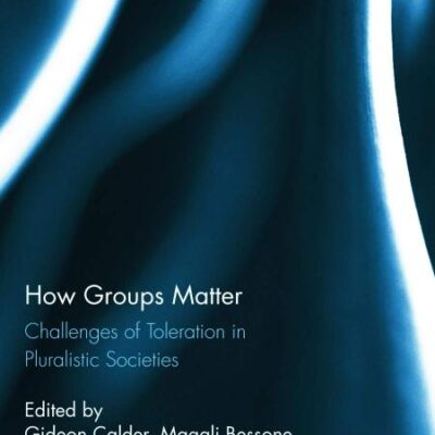 How Groups Matter: Challenges of Toleration in Pluralistic Societies