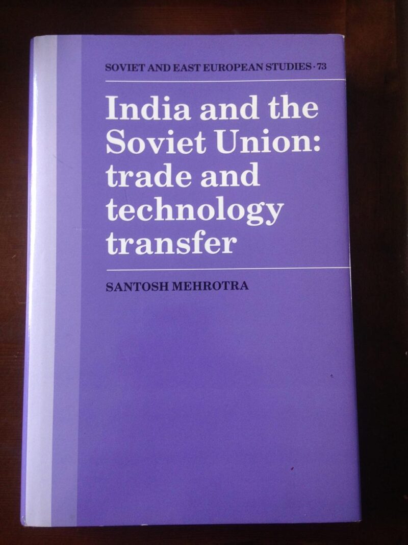 India and the Soviet Union: Trade and Technology Transfer: 73 (Cambridge Russian