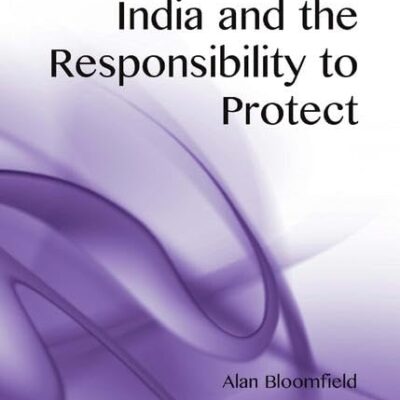 India and the Responsibility to Protect (Rethinking Asia and International Relations)