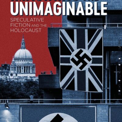 Imagining the Unimaginable: Speculative Fiction and the Holocaust