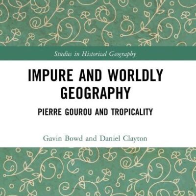 Impute and Worldly Geography:Pierre Gourou and Tropicality (Studies in Historical Geography)