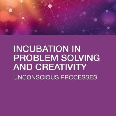 Incubation in Problem Solving and Creativity: Unconscious Processes
