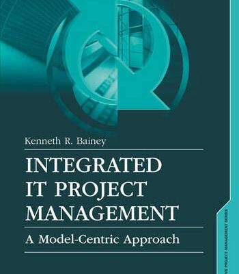 Integrated IT Project Management: A Model-Centric Approach (Artech House Project Management Library)