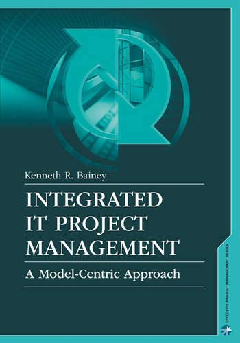 Integrated IT Project Management: A Model-Centric Approach (Artech House Project Management Library)