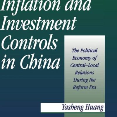 Inflation and Investment Controls in China: The Political Economy of Central-Local Relations During the Reform Era