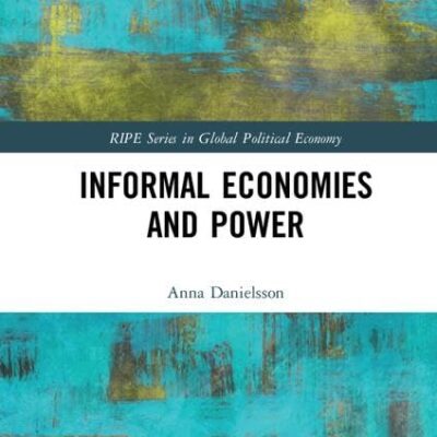 Informal Economies and Power (RIPE Series in Global Political Economy)