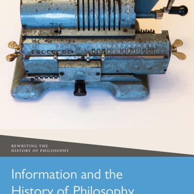 INFORMATION AND THE HISTORY OF PHILOSOPHY (Rewriting the History of Philosophy)