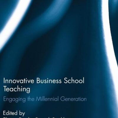 Innovative Business School Teaching: Engaging the Millennial Generation
