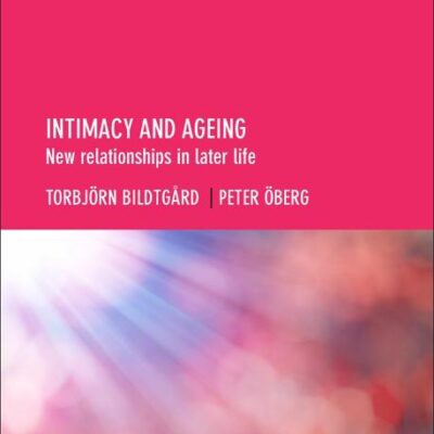 Intimacy and Ageing: New Relationships in Later Life (Ageing in a Global Context)