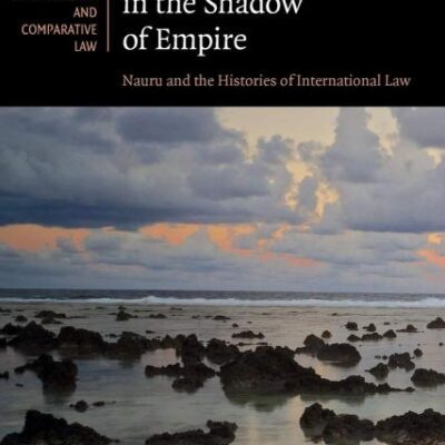 International Status in the Shadow of Empire: Nauru and the Histories of International Law: 150 (Cambridge Studies in International and Comparative Law