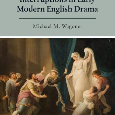 Interruptions in Early Modern English Drama (Arden Studies in Early Modern Drama)