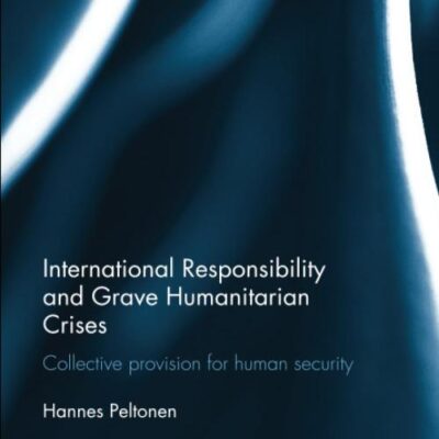International Responsibility and Grave Humanitarian Crises: Collective Provision for Human Security