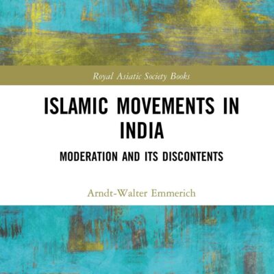 Islamic Movements in India: Moderation and its Discontents (Royal Asiatic Society Books)