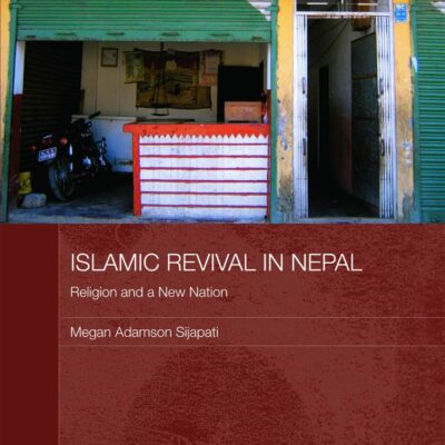 Islamic Revival in Nepal: Religion and a New Nation (Routledge Contemporary South Asia Series)