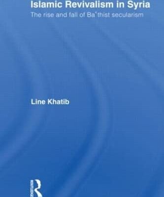 Islamic Revivalism in Syria: The Rise and Fall of Ba `thist Secularism