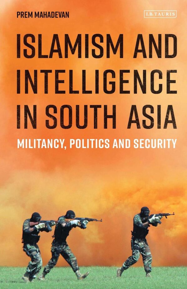 Islamism and Intelligence in South Asia: Militancy