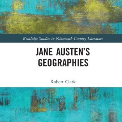 Jane Austen's Geographies (Routledge Studies in Nineteenth Century Literature)