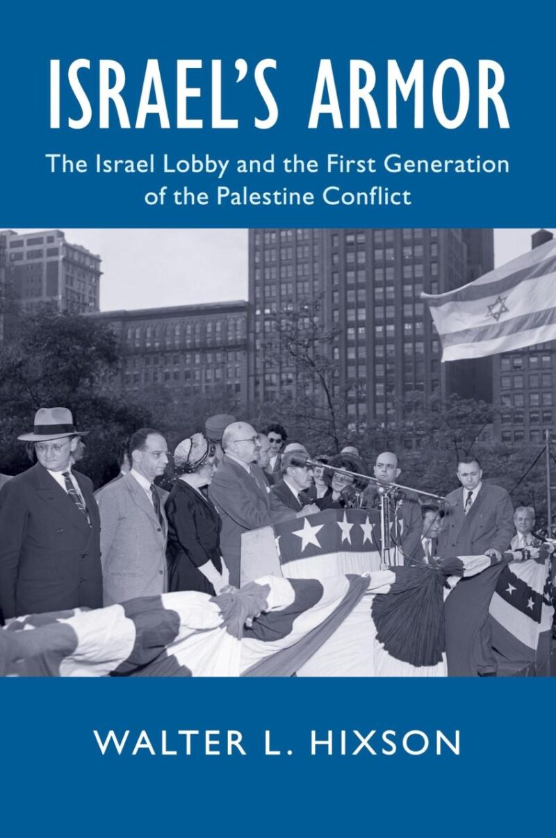 Israel's Armor: The Israel Lobby and the First Generation of the Palestine Conflict