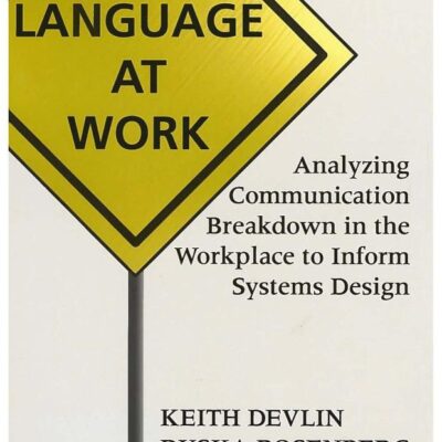 Language At Work: Analyzing Communication Breakdown in the Workplace to Inform Systems Design: 66 (Center for the Study of Language and Information Publication Lecture Notes)