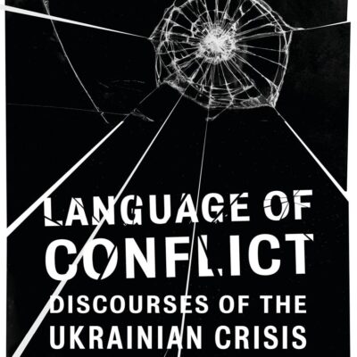 Language of Conflict: Discourses of the Ukrainian Crisis