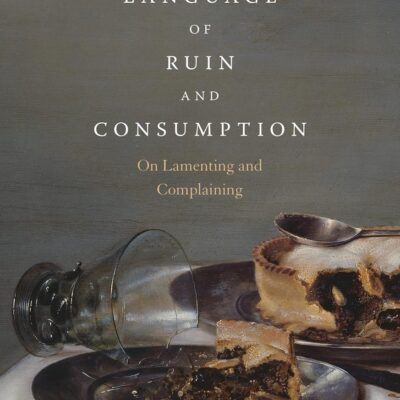Language of Ruin and Consumption: On Lamenting and Complaining