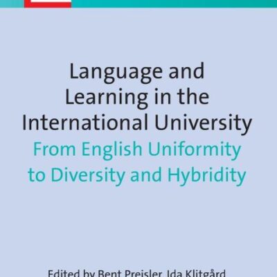Language and Learning in the International University: From English Uniformity to Diversity and Hybridity: 21 (Languages for Intercultural Communication and Education)