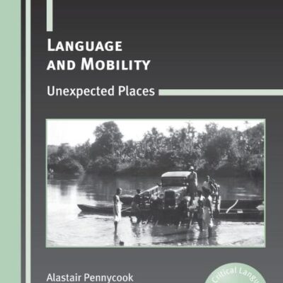 Language and Mobility: Unexpected Places: 15 (Critical Language and Literacy Studies)