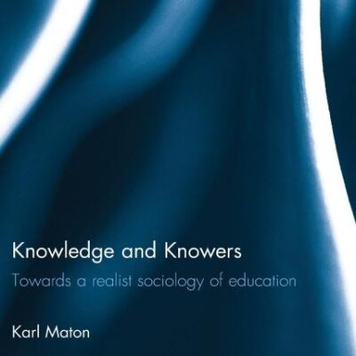 Knowledge and Knowers: Towards a Realist Sociology of Education