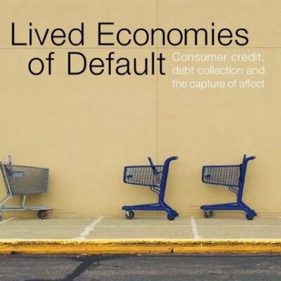 Lived Economics of Default: Consumer Credit Debt Collection and The Capture of Affect