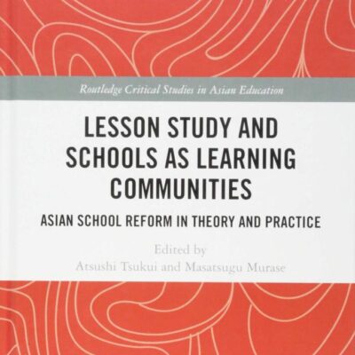 Lesson Study and Schools as Learning Communities: Asian School Reform in Theory and Practice (Routledge Critical Studies in Asian Education)