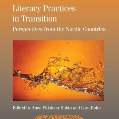Literacy Practices in Transition: Perspectives from the Nordic Countries: 28 (New Perspectives on Language and Education)