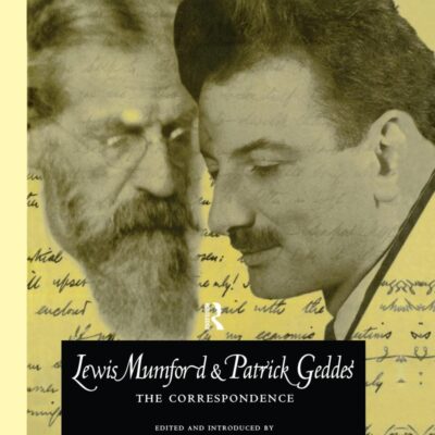 Lewis Mumford and Patrick Geddes: The Correspondence