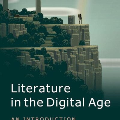 Literature in the Digital Age: An Introduction (Cambridge Introductions to Literature (Hardcover))