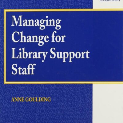Managing Change for Library Support Staff (Studies in Librarianship and Information Management)