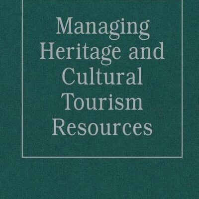 Managing Heritage and Cultural Tourism Resources: Critical Essays